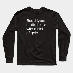 Blood type: matte black with a hint of gold Long Sleeve T-Shirt